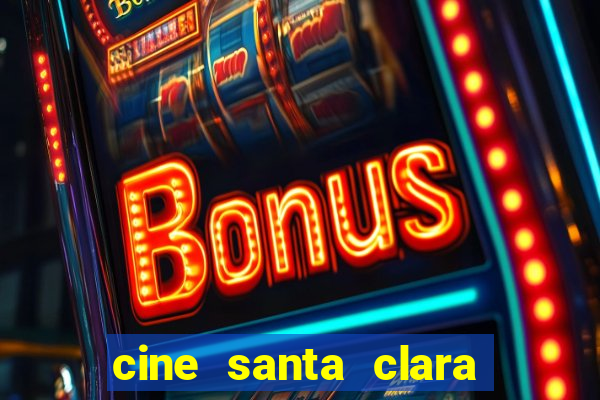 cine santa clara filme em cartaz